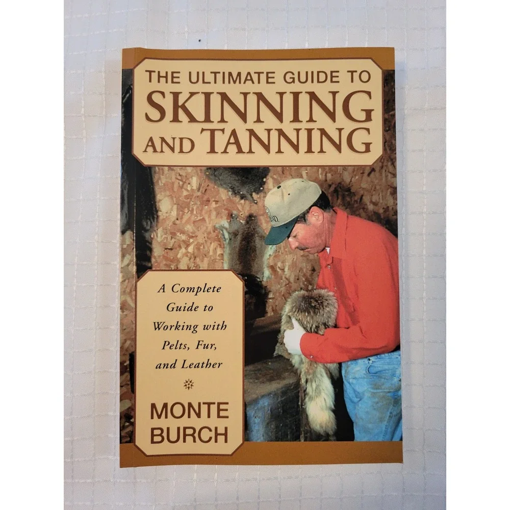 The‎ Ultimate Guide to Skinning and Tanning Monte Burch Softcover Book 2002 ISBN